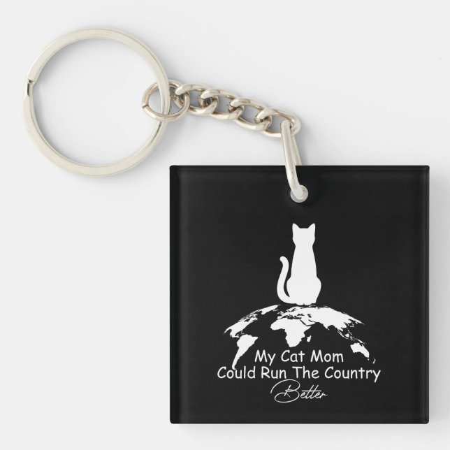 Cat Lover My Cat Mum Could Run The Country Better  Key Ring (Front)