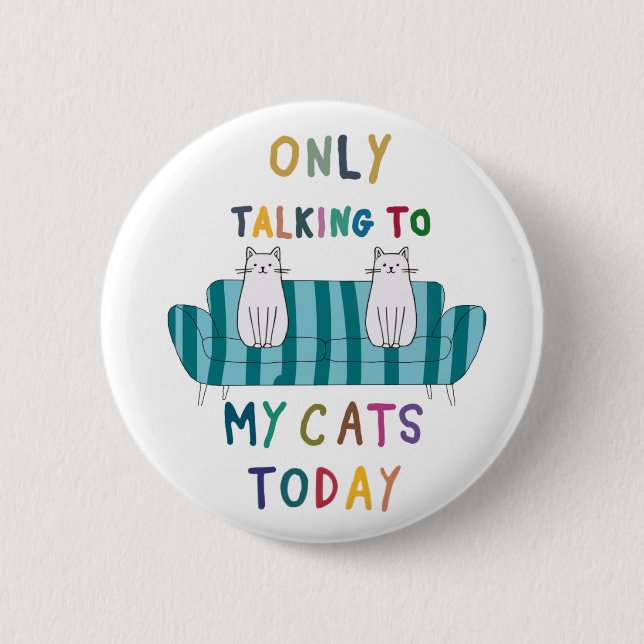Cat lover, only talking to my cats today 6 cm round badge (Front)