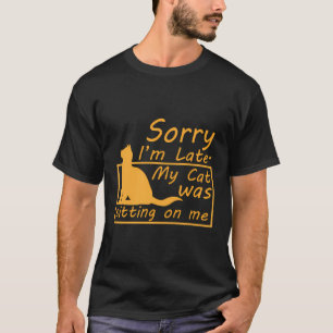 Cat Lover T-Shirt - Sorry I'M Late My Cat Was Sitt