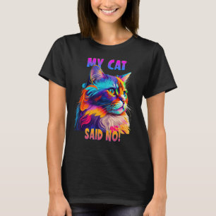 Cat Lovers Design for a Cat Mum My Cat said No Cat T-Shirt