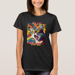 Cat Lovers Design for a Cat Mum My Cat said No Cat T-Shirt