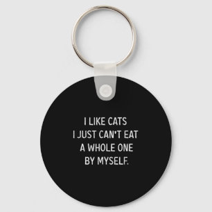 Cat Lovers Funny I Like Cats I Just Can't Eat A Wh Key Ring