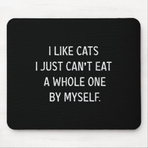 Cat Lovers Funny I Like Cats I Just Can't Eat A Wh Mouse Mat