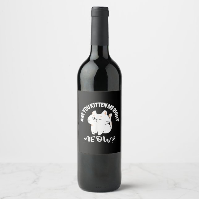 Cat Lovers Gifts | Are You Kitten Me Right Meow Wine Label (Front)