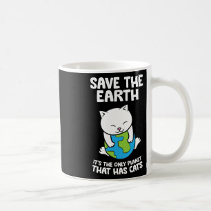 Cat Lovers Save Earth It's The Only Planet That Ha Coffee Mug