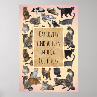 Cat Lovers tend to turn into Cat Collectors Poster