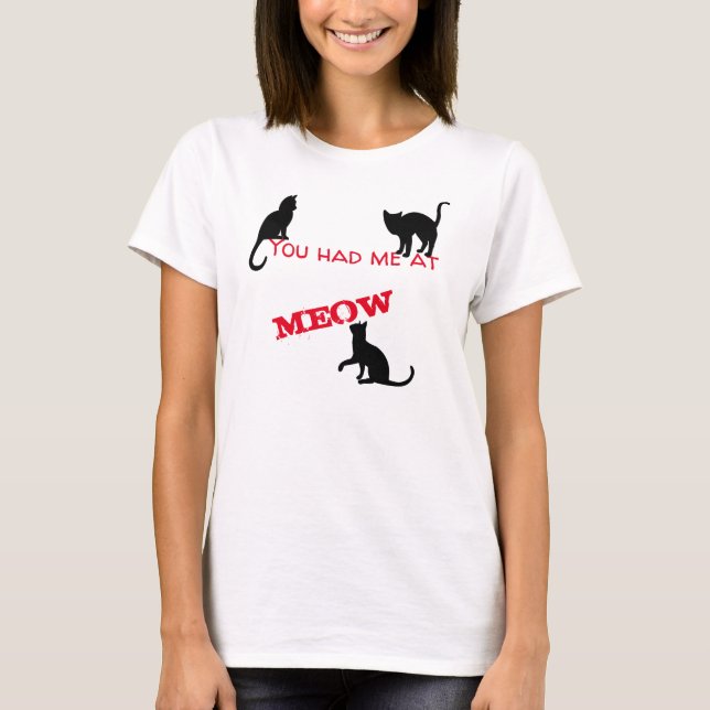 Cat Lovers  -  You Had Me At MEOW  T-Shirt (Front)