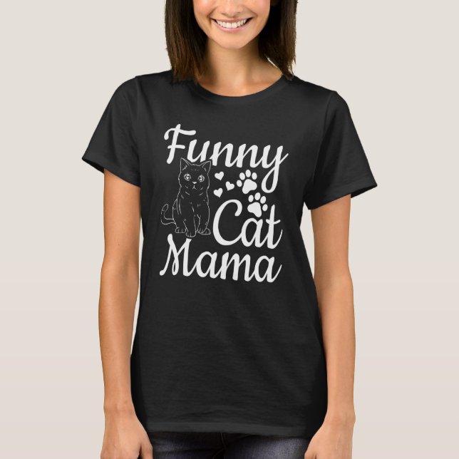 Cat Mama   Cat Mom Cute Cat   I   Cat Mama T-Shirt (Front)