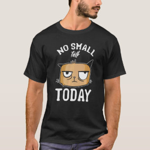 Cat Meme Cat I No Small Talk Today I Cat T-Shirt