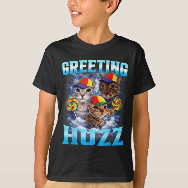 Cat Meme Greetings Huzz Funny T-Shirt (Front)