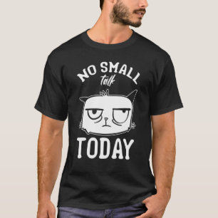 Cat Meme I No Small Talk Today I  Cat T-Shirt
