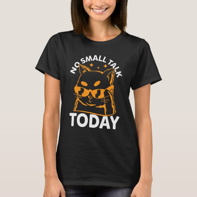Cat Meme  No Small Talk Today   Cat T-Shirt (Front)