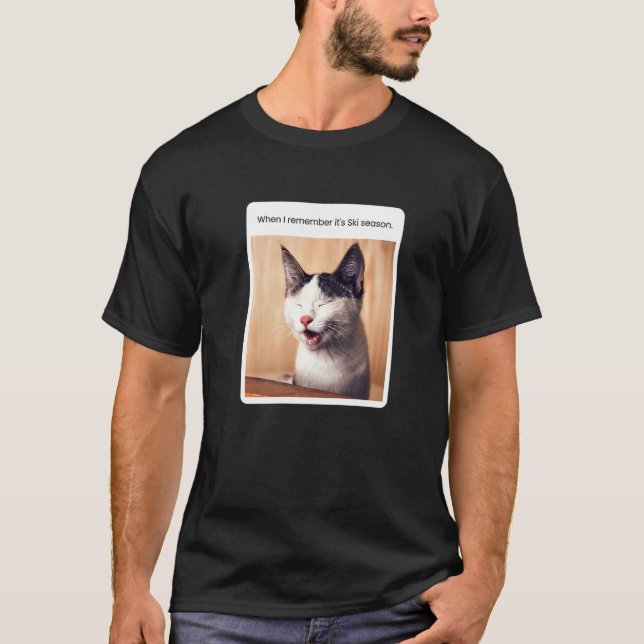 Cat Meme When I Remember Ski Season Skiing T-Shirt (Front)
