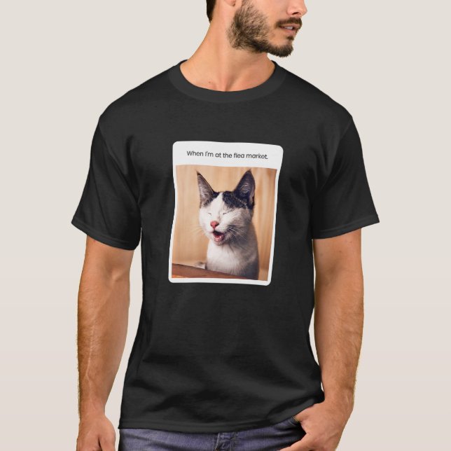 Cat Meme When I'm At Flea Market T-Shirt (Front)