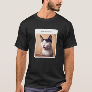 Cat Meme When I'm Cooking Restaurant Owner T-Shirt