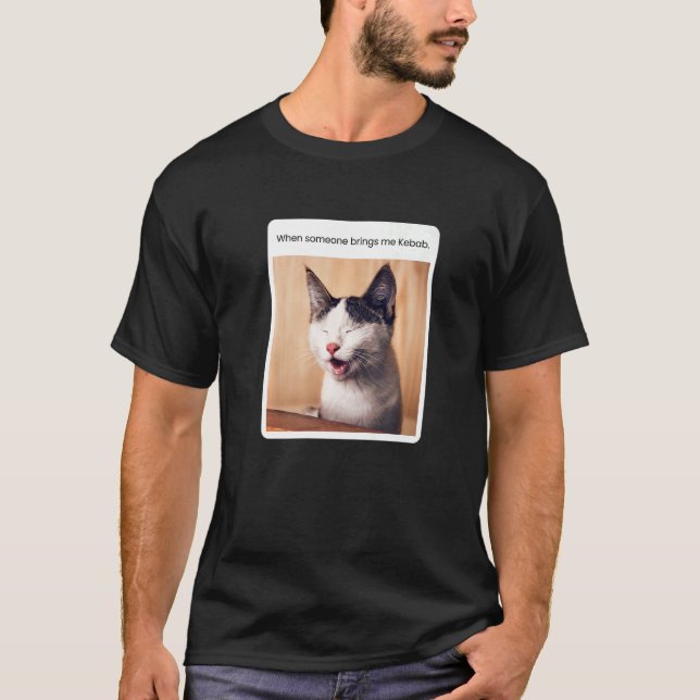Cat Meme When Someone Brings Me Kebab T-Shirt (Front)