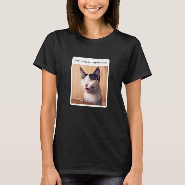 Cat Meme When Someone Brings Me Pasta T-Shirt (Front)
