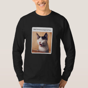 Cat Meme When Someone Brings Me Pizza T-Shirt
