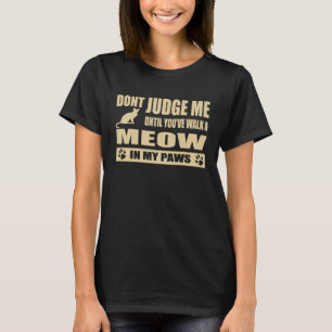 Cat Meow Don t Judge Me Sayings Cat Mom Pun T-Shirt