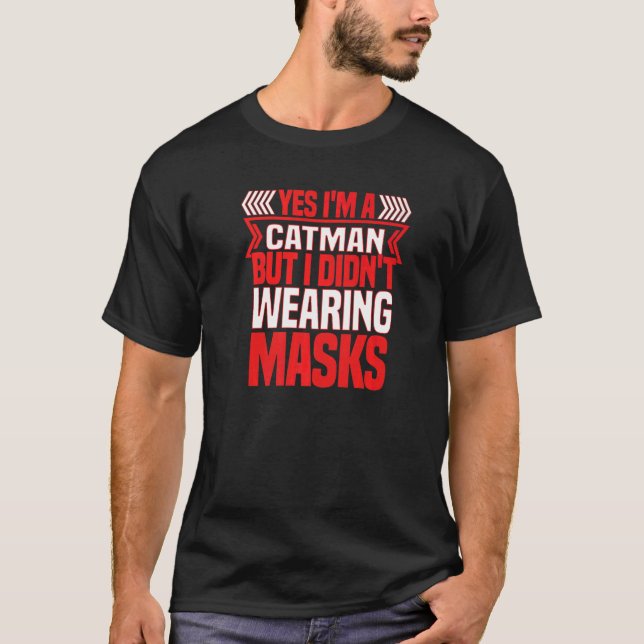 cat meow person YES I AM CATMAN BUT I DIDNOT wear  T-Shirt (Front)