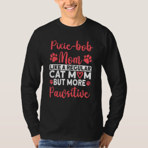 Cat Mom but more Pawsitive Pixie bob Cat Mom T-Shirt
