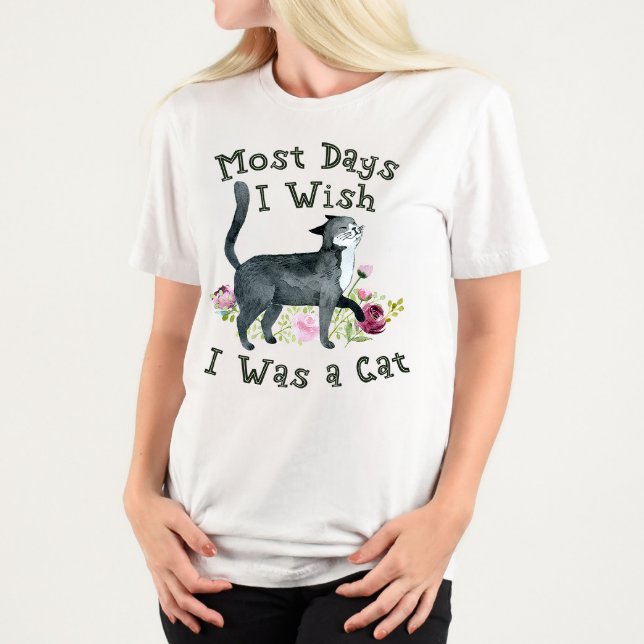 Cat Mom Most Days I Wish I Was A Cat T-Shirt (Creator Uploaded)