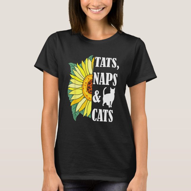 Cat Mom Tats Naps & Cats Kitten  Sunflower Cat own T-Shirt (Front)