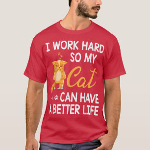 Cat Mommy Daddy I Work Hard So My Cat Can Have A B T-Shirt