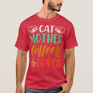 Cat Mother Coffee Lover T-Shirt