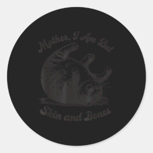 Cat Mother I Am But Skin And Bones  Classic Round Sticker