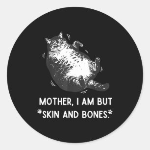 Cat Mother I Am But Skin And Bones Classic Round Sticker
