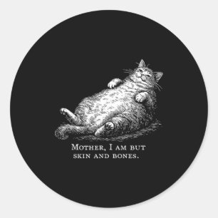 Cat Mother I Am But Skin And Bones For Women Men F Classic Round Sticker