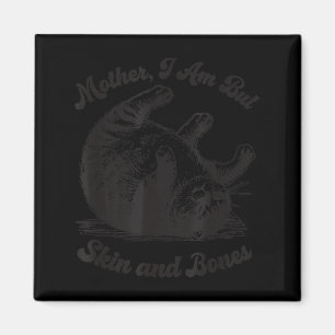 Cat Mother I Am But Skin And Bones  Magnet
