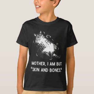 Cat Mother I Am But Skin And Bones  T-Shirt