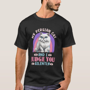 Cat Mother MY PERSIAN CAT AND I JUDGE YOU Funny Vi T-Shirt