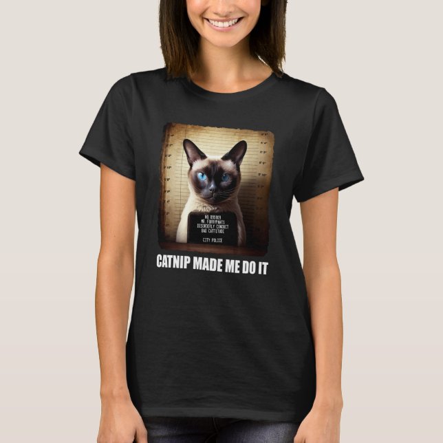 Cat Mugshot  Catnip Made Me Do It   Cat T-Shirt (Front)
