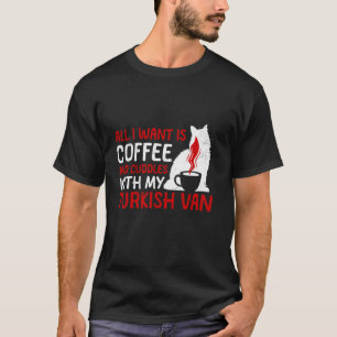 Cat Mum ALL I WANT IS COFFEE AND CUDDLES WITH MY T T-Shirt