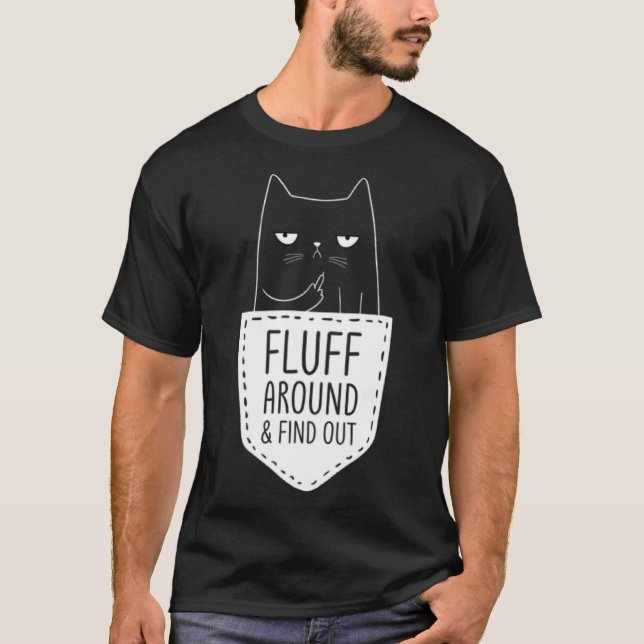 Cat Mum  Fluff Around & Find Out Cat Dad Kitten Po T-Shirt (Front)