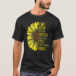 Cat Mum With Tattoos Pretty Eyes And Thick Thighs T-Shirt