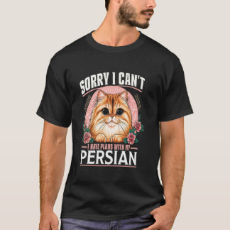 Cat Mummy SORRY I CAN'T HAVE PLANS WITH MY PERSIAN T-Shirt