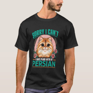 Cat Mummy SORRY I CAN'T HAVE PLANS WITH MY PERSIAN T-Shirt
