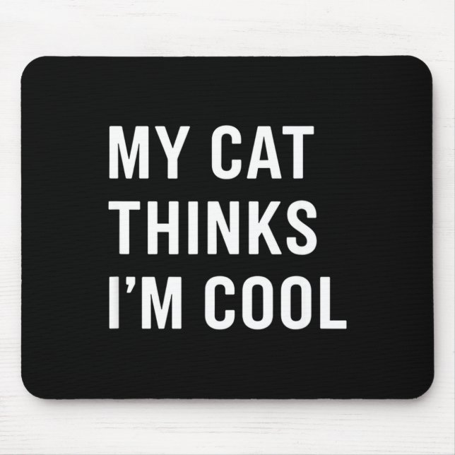 Cat - My Cat Thinks I'm Cool Funny Cat Lover State Mouse Mat (Front)