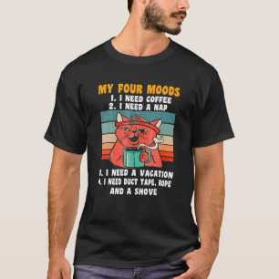 Cat My Four Moods I Need Coffee I Need A Nap Coffe T-Shirt