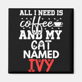 Cat Name Ivy Gifts Need Is Coffee Cat Named Ivy Magnet
