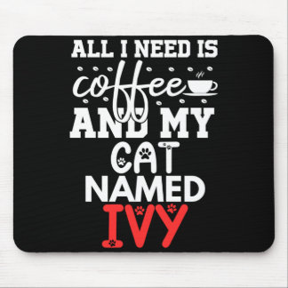 Cat Name Ivy Gifts Need Is Coffee Cat Named Ivy Mouse Mat