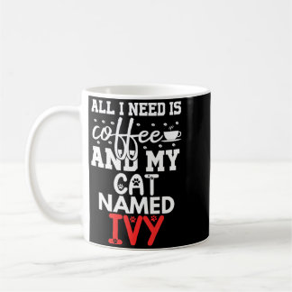 Cat Name Ivy Gifts Need Is Coffee Cat Named Ivy Mug