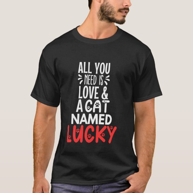 Cat Name Lucky Design - All You Need is Love! T-Shirt (Front)