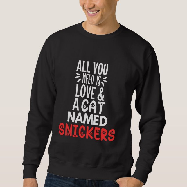 Cat Name Snickers Design - All You Need is Love! Sweatshirt (Front)