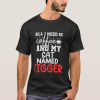 Cat Name Tigger Gifts All I Need Is Coffee Cat Nam