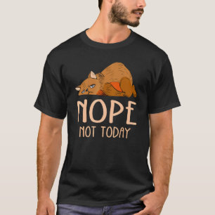 Cat Nope Not Today Funny Lazy Cat Lover Sarcastic T-Shirt
